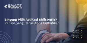 Bingung-Pilih-Aplikasi-Shift-Kerja-Ini-Tips-yang-Harus-Anda-Perhatikan