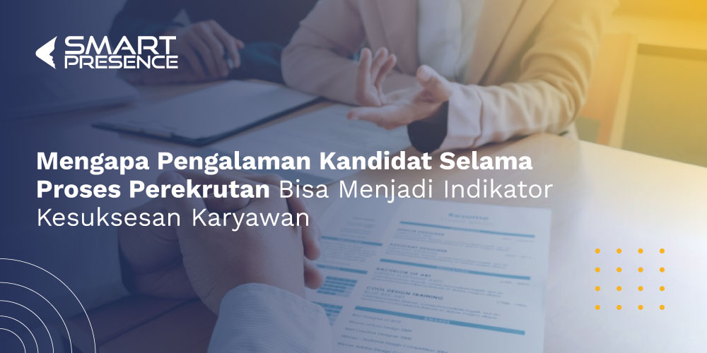 Mengapa-Pengalaman-Kandidat-Selama-Proses-Perekrutan-Bisa-Menjadi-Indikator-Kesuksesan-Karyawan