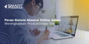 Peran-Sistem-Absensi-Online-dalam-Meningkatkan-Produktivitas-Tim